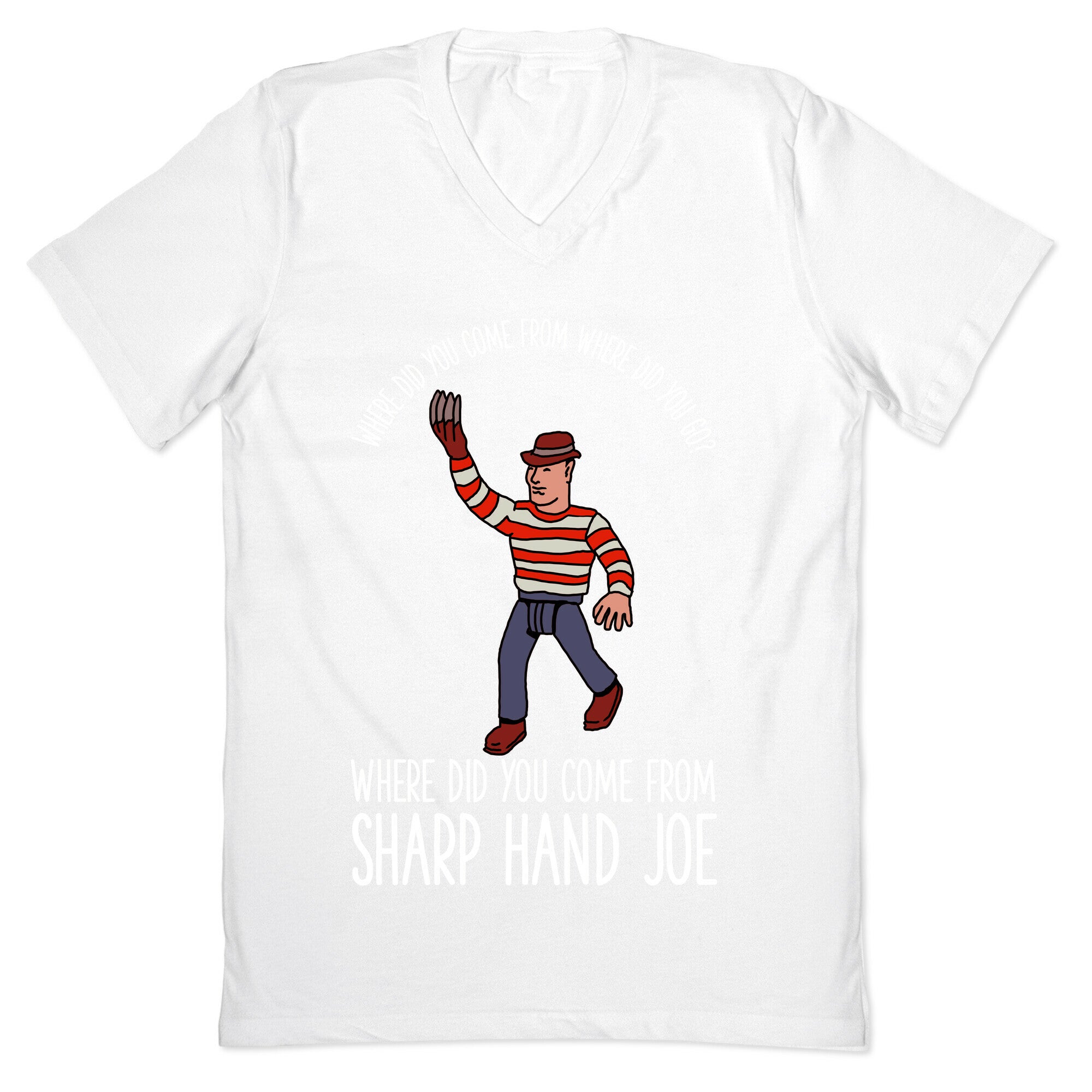 Where did you come from where did you go? where did you come from Sharp Hand Joe V-Neck